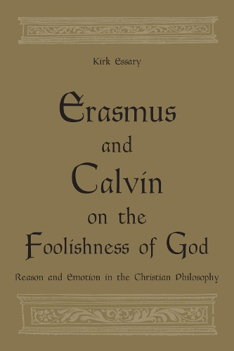 Бумажная книга «Erasmus and Calvin on the Foolishness of God: Reason and Emotion in the Christian Philosophy», автор Кирк Эссари - фото №1