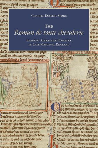 Бумажная книга «The Roman de toute chevalerie: Reading Alexander Romance in Late Medieval England», автор Чарльз Рассел Стоун - фото №1