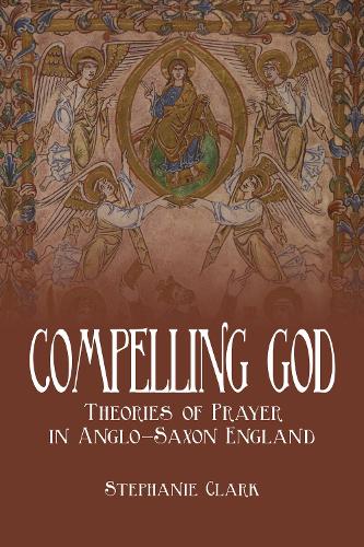 Паперова книга «Compelling God: Theories of Prayer in Anglo-Saxon England», автор Стефані Кларк - фото №1