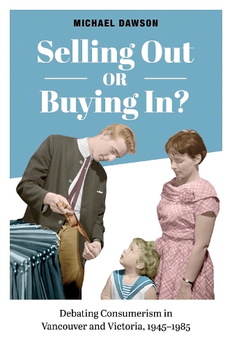 Бумажная книга «Selling Out or Buying In?: Debating Consumerism in Vancouver and Victoria, 1945-1985», автор Майкл Доусон - фото №1