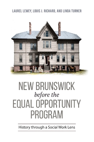 Паперова книга «New Brunswick before the Equal Opportunity Program: History through a Social Work Lens», авторів Лорел Лі Льюї, Лінда М. Тернер, Луїс Дж. Річард - фото №1