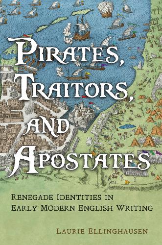 Бумажная книга «Pirates, Traitors, and Apostates: Renegade Identities in Early Modern English Writing», автор Лори Эллингхаузен - фото №1