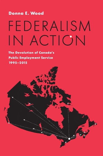 Бумажная книга «Federalism in Action: The Devolution of Canada's Public Employment Service, 1995-2015», автор Донна Э. Вуд - фото №1