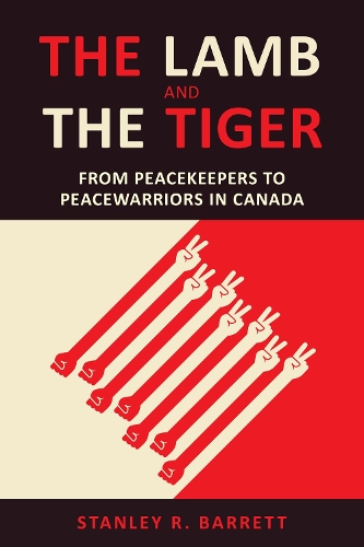 Бумажная книга «The Lamb and the Tiger: From Peacekeepers to Peacewarriors in Canada», автор Стэнли Барретт - фото №1