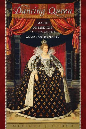 Паперова книга «Dancing Queen: Marie de Médicis' Ballets at the Court of Henri IV», автор Мелінда Гоф - фото №1