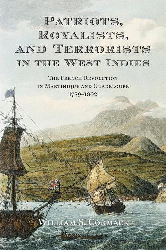 Бумажная книга «Patriots, Royalists, and Terrorists in the West Indies: The French Revolution in Martinique and Guadeloupe, 1789-1802», автор Уильям С. Кормак - фото №1