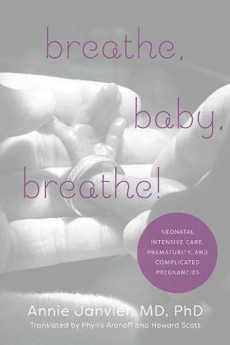Бумажная книга «Breathe, Baby, Breathe!: Neonatal Intensive Care, Prematurity, and Complicated Pregnancies», автор Энни Жанвье - фото №1