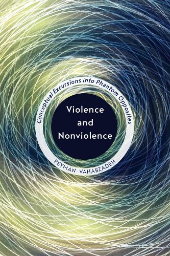 Бумажная книга «Violence and Nonviolence: Conceptual Excursions into Phantom Opposites», автор Пейман Вахабзаде - фото №1