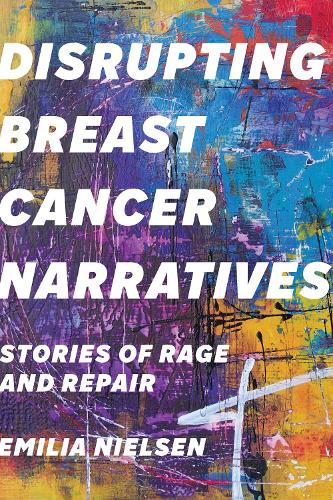 Паперова книга «Disrupting Breast Cancer Narratives: Stories of Rage and Repair», автор Емілія Нільсен - фото №1
