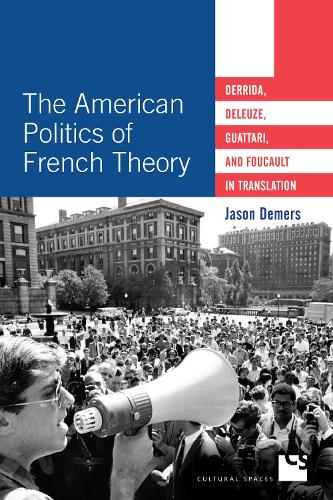 Бумажная книга «The American Politics of French Theory: Derrida, Deleuze, Guattari, and Foucault in Translation», автор Джейсон Демерс - фото №1