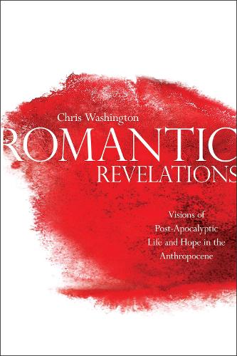 Бумажная книга «Romantic Revelations: Visions of Post-Apocalyptic Life and Hope in the Anthropocene», автор Крис Вашингтон - фото №1