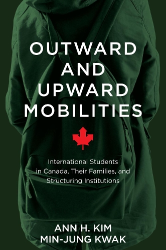 Бумажная книга «Outward and Upward Mobilities: International Students in Canada, Their Families, and Structuring Institutions», авторов Энн Ким, Мин Джун Квак - фото №1