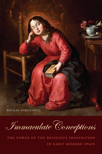 Бумажная книга «Immaculate Conceptions: The Power of the Religious Imagination in Early Modern Spain», автор Розили Эрнандес - фото №1