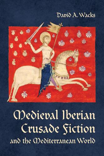 Бумажная книга «Medieval Iberian Crusade Fiction and the Mediterranean World», автор Дэвид А. Вакс - фото №1