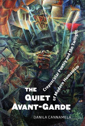 Паперова книга «The Quiet Avant‐Garde: Crepuscular Poetry and the Twilight of Modern Humanism», автор Даніла Каннамела - фото №1
