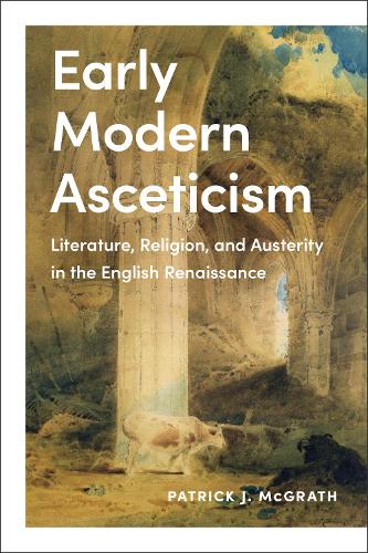 Бумажная книга «Early Modern Asceticism: Literature, Religion, and Austerity in the English Renaissance», автор Патрик Дж. Макграт - фото №1