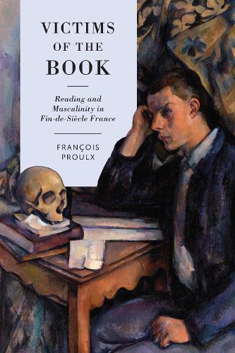 Бумажная книга «Victims of the Book: Reading and Masculinity in Fin-de-Siècle France», автор Франсуа Пруль - фото №1