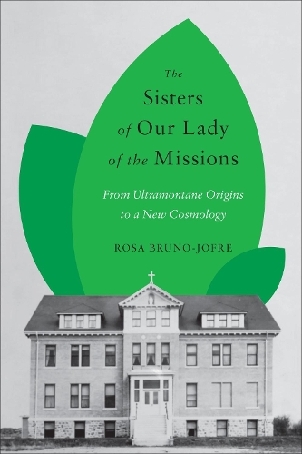 Бумажная книга «The Sisters of Our Lady of the Missions: From Ultramontane Origins to a New Cosmology», автор Роза Бруно-Жофре - фото №1