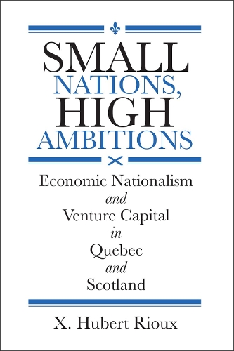 Бумажная книга «Small Nations, High Ambitions: Economic Nationalism and Venture Capital in Quebec and Scotland», автор Кс. Юбер Риу - фото №1