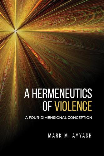 Бумажная книга «A Hermeneutics of Violence: A Four-Dimensional Conception», автор Марк М. Айяш - фото №1