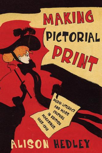 Бумажная книга «Making Pictorial Print: Media Literacy and Mass Culture in British Magazines, 1885-1918», автор Элисон Хэдли - фото №1