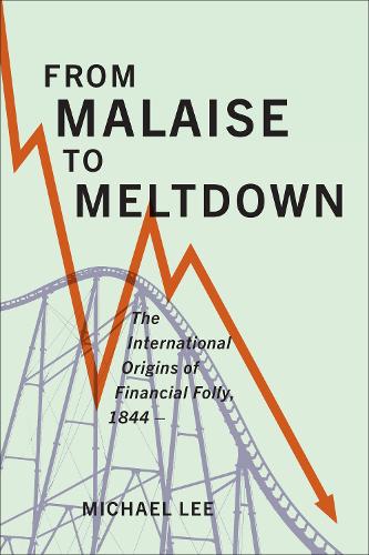 Бумажная книга «From Malaise to Meltdown: The International Origins of Financial Folly, 1844-», автор Майкл Ли - фото №1