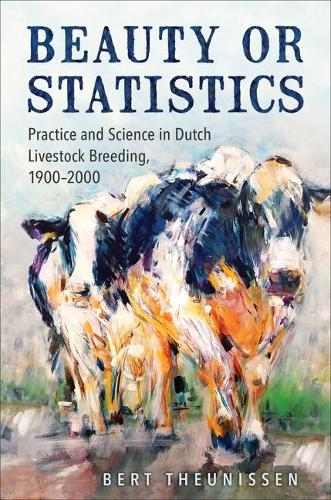 Бумажная книга «Beauty or Statistics: Practice and Science in Dutch Livestock Breeding, 1900-2000», автор Берт Теуниссен - фото №1