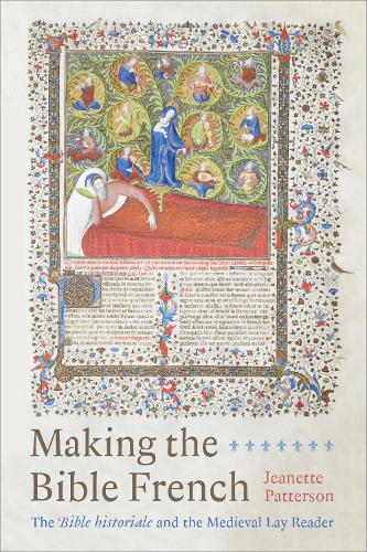 Бумажная книга «Making the Bible French: The Bible historiale and the Medieval Lay Reader», автор Жанетт Паттерсон - фото №1