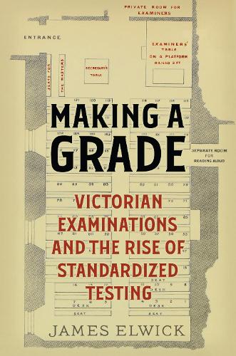 Паперова книга «Making a Grade: Victorian Examinations and the Rise of Standardized Testing», автор Джеймс Елвік - фото №1