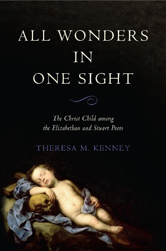 Бумажная книга «All Wonders in One Sight: The Christ Child among the Elizabethan and Stuart Poets», автор Тереза М. Кенни - фото №1