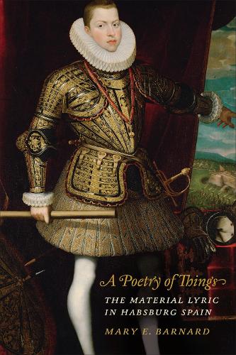 Бумажная книга «A Poetry of Things: The Material Lyric in Habsburg Spain», автор Мэри Барнард - фото №1