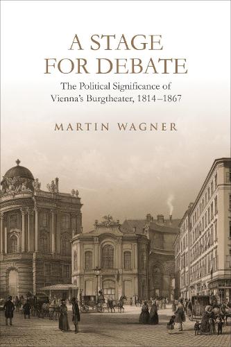 Бумажная книга «A Stage for Debate: The Political Significance of Vienna's Burgtheater, 1814-1867», автор Мартин Вагнер - фото №1