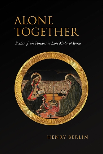 Бумажная книга «Alone Together: Poetics of the Passions in Late Medieval Iberia», автор Генри Берлин - фото №1