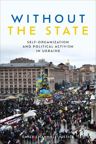 Бумажная книга «Without the State: Self-Organization and Political Activism in Ukraine», автор Эмили Ченнел-Джастис - фото №1