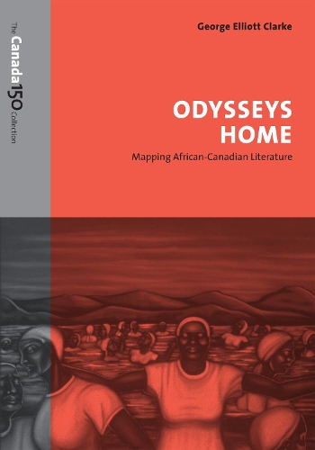 Паперова книга «Odysseys Home: Mapping African-Canadian Literature», автор Джордж Елліотт Кларк - фото №1