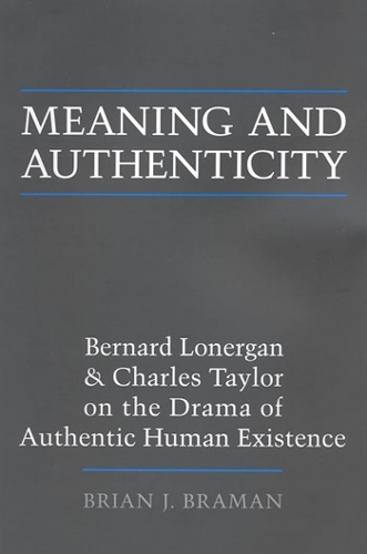Бумажная книга «Meaning and Authenticity: Bernard Lonergan and Charles Taylor on the Drama of Authentic Human Existence», автор Брайан Дж. Браман - фото №1