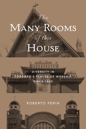 Бумажная книга «The Many Rooms of this House: Diversity in Toronto's Places of Worship Since 1840», автор Роберто Перин - фото №1