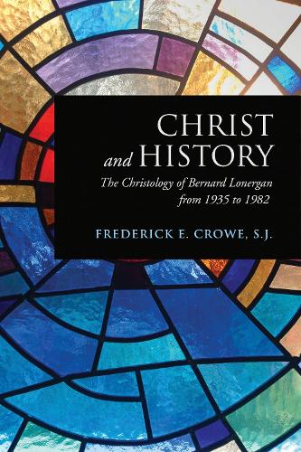 Бумажная книга «Christ and History: The Christology of Bernard Lonergan from 1935 to 1982», автор Фредерик Э. Кроу - фото №1