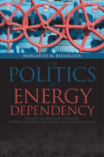 Бумажная книга «Politics of Energy Dependency: Ukraine, Belarus, and Lithuania between Domestic Oligarchs and Russian Pressure», автор Маргарита М. Бальмаседа - фото №1