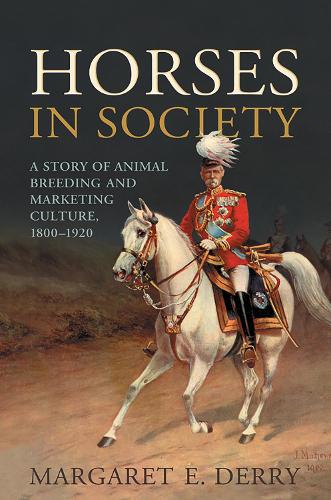 Паперова книга «Horses in Society: A Story of Animal Breeding and Marketing Culture, 1800-1920», автор Маргарет Е. Деррі - фото №1