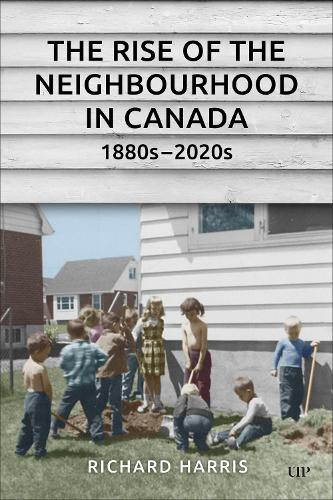 Бумажная книга «The Rise of the Neighbourhood in Canada, 1880s-2020s», автор Ричард Харрис - фото №1