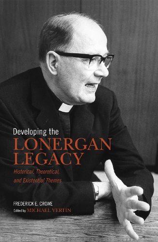 Паперова книга «Developing the Lonergan Legacy: Historical, Theoretical, and Existential Issues», автор Фредерік Е. Кроу - фото №1