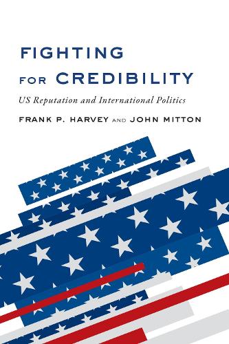 Паперова книга «Fighting for Credibility: US Reputation and International Politics», авторів Френк П. Гарві, Джон Міттон - фото №1