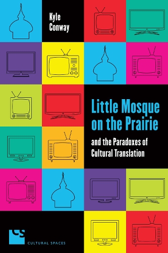 Паперова книга «Little Mosque on the Prairie and the Paradoxes of Cultural Translation», автор Кайл Конвей - фото №1