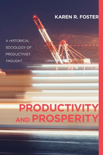 Бумажная книга «Productivity and Prosperity: A Historical Sociology of Productivist Thought», автор Карен Р. Фостер - фото №1