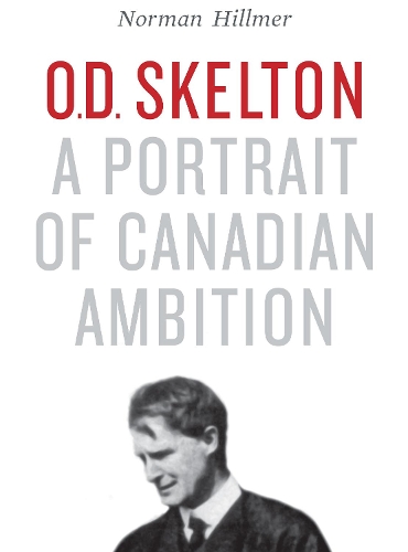 Бумажная книга «O.D. Skelton: A Portrait of Canadian Ambition», автор Норман Хиллмер - фото №1