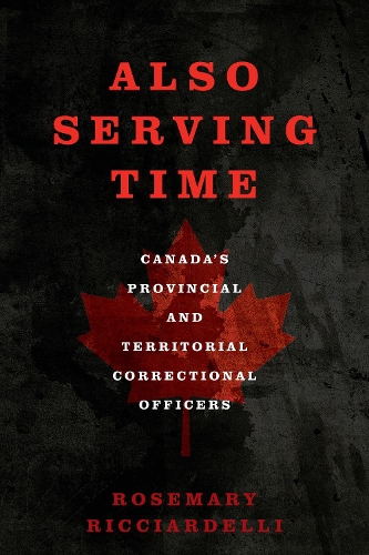 Бумажная книга «Also Serving Time: Canada's Provincial and Territorial Correctional Officers», автор Розмари Рикьярделли - фото №1
