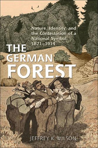 Бумажная книга «The German Forest: Nature, Identity, and the Contestation of a National Symbol, 1871-1914», автор Джеффри К. Уилсон - фото №1