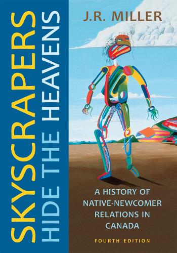 Бумажная книга «Skyscrapers Hide the Heavens: A History of Native-Newcomer Relations in Canada, Fourth Edition», автор Дж. Р. Миллер - фото №1