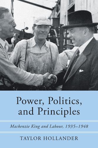 Бумажная книга «Power, Politics, and Principles: Mackenzie King and Labour, 1935-1948», автор Тейлор Холландер - фото №1
